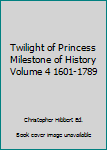 Unknown Binding Twilight of Princess Milestone of History Volume 4 1601-1789 Book