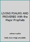 Unknown Binding LIVING PSALMS AND PROVERBS With the Major Prophets Book