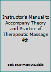 Paperback Instructor's Manual to Accompany Theory and Practice of Therapeutic Massage 4th Book