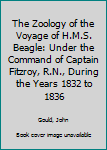 The Zoology of the Voyage of H.M.S. Beagle: Under the Command of Captain Fitzroy, R.N., During the Years 1832 to 1836