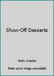 Unknown Binding Show-Off Desserts Book