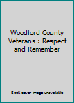 Library Binding Woodford County Veterans : Respect and Remember Book