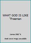 WHAT GOD IS LIKE "Freeman