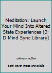 Audio CD Meditation: Launch Your Mind Into Altered State Experiences (3-D Mind Sync Library) Book