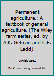 Hardcover Permanent agriculture,: A textbook of general agriculture, (The Wiley farm series, ed. by A.K. Getman and C.E. Ladd) Book