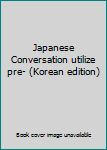 Paperback Japanese Conversation utilize pre- (Korean edition) [Korean] Book
