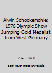 Hardcover Alwin Schockemohle: 1976 Olympic Show Jumping Gold Medalist from West Germany Book