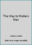 Unknown Binding The Way to Modern Man Book