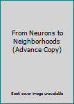 Paperback From Neurons to Neighborhoods (Advance Copy) Book