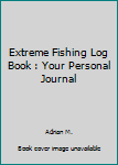 Extreme Fishing Log Book : Your Personal Journal