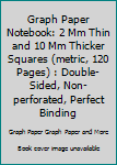 Graph Paper Notebook: 2 Mm Thin and 10 Mm Thicker Squares (metric, 120 Pages) : Double-Sided, Non-perforated, Perfect Binding