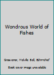 Wondrous World of Fishes