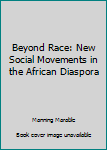 Hardcover Beyond Race: New Social Movements in the African Diaspora Book