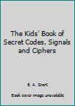 Paperback The Kids' Book of Secret Codes, Signals and Ciphers Book