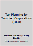 Paperback Tax Planning for Troubled Corporations (2020) Book