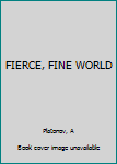 Paperback FIERCE, FINE WORLD Book