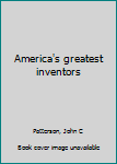 Unknown Binding America's greatest inventors Book