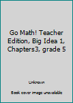 Unknown Binding Go Math! Teacher Edition, Big Idea 1, Chapters3, grade 5 Book