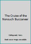 The Cruise of the Nonsuch Buccaneer