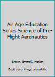 Hardcover Air Age Education Series Science of Pre-Flight Aeronautics Book