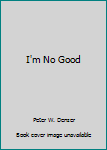 Paperback I'm No Good Book