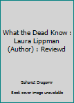 What the Dead Know : Laura Lippman (Author) : Reviewd