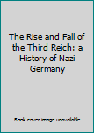 The Rise and Fall of the Third Reich: a History of Nazi Germany