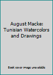Hardcover August Macke: Tunisian Watercolors and Drawings Book