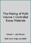 Paperback The Making of Myth Volume 1 Controlled Essay Materials Book