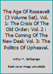 Hardcover The Age Of Roosevelt (3 Volume Set), Vol. 1: The Crisis Of The Old Order; Vol. 2 : The Coming Of The New Deal; Vol. 3: The Politics Of Upheaval. Book