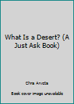 Hardcover What Is a Desert? (A Just Ask Book) Book