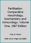 Hardcover Fertilization. Comparative morphology, biochemistry and immunology. Volume One. 1967 Edition Book