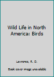 Hardcover Wild Life in North America: Birds Book