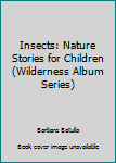 Paperback Insects: Nature Stories for Children (Wilderness Album Series) Book