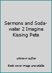 Unknown Binding Sermons and Soda-water 2 Imagine Kissing Pete Book