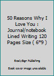 Paperback 50 Reasons Why I Love You : Journal/notebook Lined Writing 120 Pages Size ( 6*9 ) Book