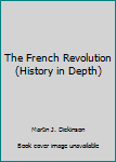 Paperback The French Revolution (History in Depth) Book