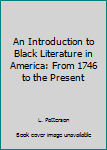 Hardcover An Introduction to Black Literature in America: From 1746 to the Present Book