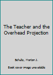 Hardcover The Teacher and the Overhead Projection Book