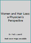 Paperback Women and Hair Loss; a Physician's Perspective Book