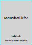 Paperback Kanniedood-liefde [Afrikaans] Book