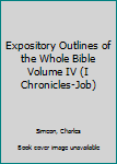 Expository Outlines of the Whole Bible Volume IV (I Chronicles-Job)