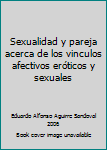 Sexualidad y pareja acerca de los vinculos afectivos eróticos y sexuales
