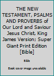 Hardcover THE NEW TESTAMENT, PSALMS AND PROVERBS of Our Lord and Saviour Jesus Christ, King James Version; Super Giant Print Edition [Bible] Book