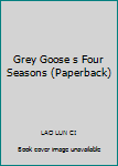 Grey Goose s Four Seasons (Paperback)