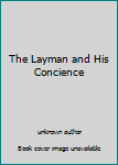 Unknown Binding The Layman and His Concience Book
