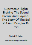 Hardcover Supersonic Flight: Braking The Sound Barrier And Beyond. The Story Of The Bell X-1 And Douglas D-558 Book