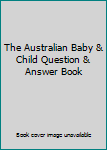 Paperback The Australian Baby & Child Question & Answer Book