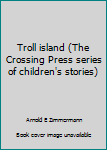 Paperback Troll island (The Crossing Press series of children's stories) Book