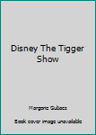 Unknown Binding Disney The Tigger Show Book